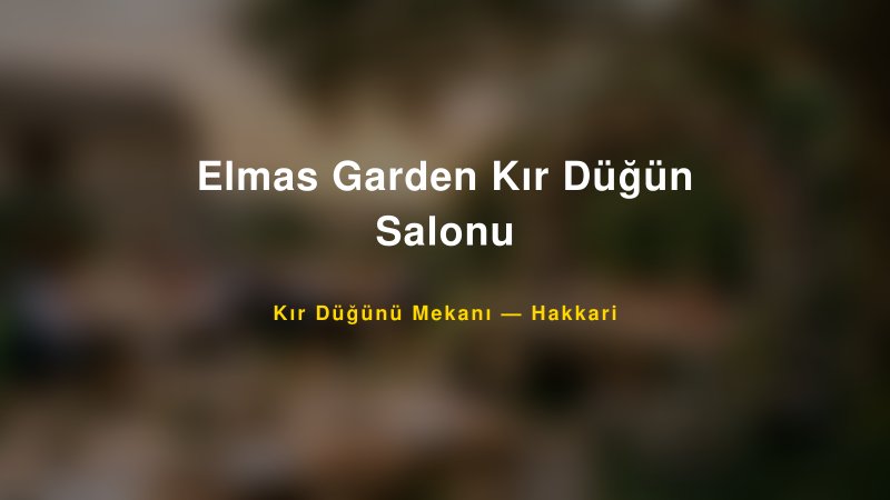 Elmas Garden Kır Düğün Salonu Hakkari Kır Düğünü Mekanı