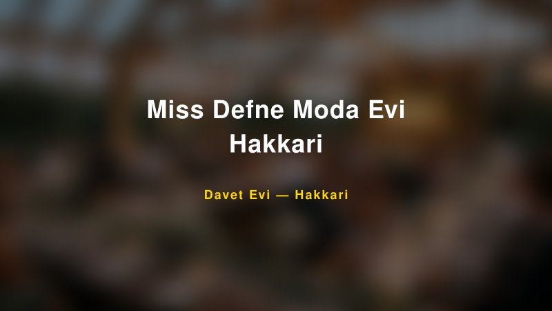Miss Defne Moda Evi Hakkari — Hakkari Kır Düğünü Mekanı Rehberi