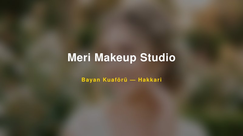 Meri Makeup Studio — Hakkari Kır Düğünü Mekanı Rehberi