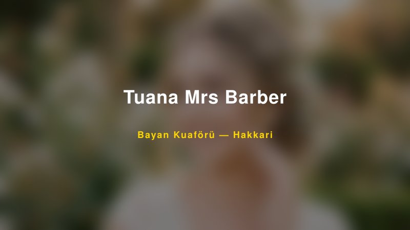 Tuana Mrs Barber — Hakkari Kır Düğünü Mekanı Rehberi