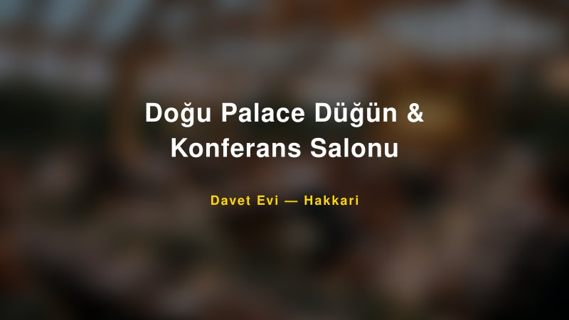 Doğu Palace Düğün & Konferans Salonu — Hakkari Kır Düğünü Mekanı Rehberi — 1