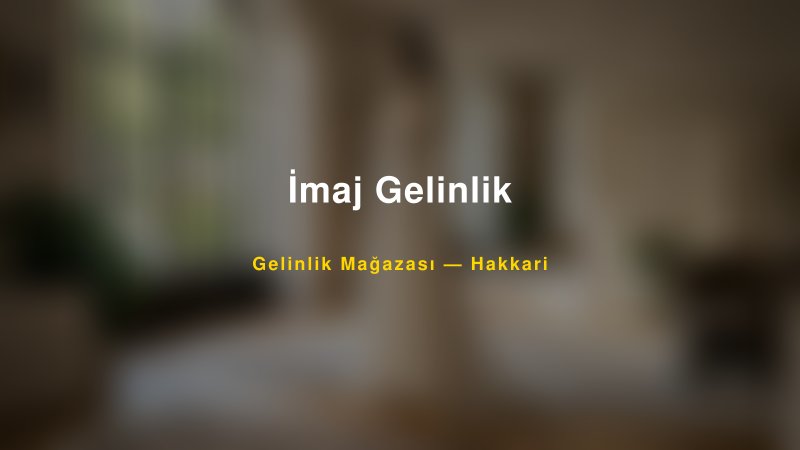 İmaj Gelinlik — Hakkari Kır Düğünü Mekanı Rehberi — 1