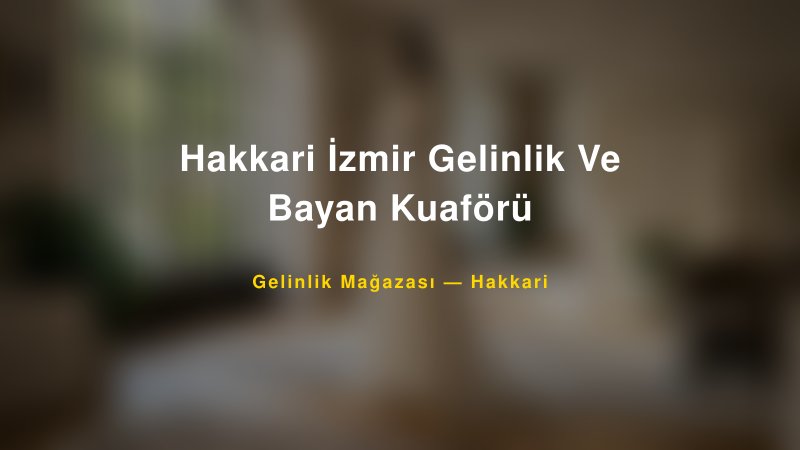 Hakkari İzmir Gelinlik Ve Bayan Kuaförü — Hakkari Kır Düğünü Mekanı Rehberi